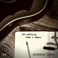 Jackson Lake - Not Everything Needs A Reason