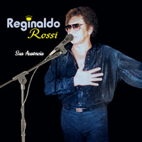 Reginaldo Rossi - Sua Ausência