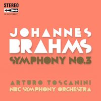 Arturo Toscanini, NBC Symphony Orchestra - Johannes Brahms Symphony No. 3