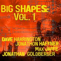 Dave Harrington - BIG SHAPES: Vol. 1 (feat. Jonathan Goldberger, Jonathon Haffner & Max Jaffe )