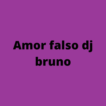 Bruno Suzena gomes - Amor falso dj bruno (Explicit)