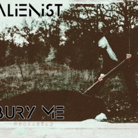 Alienist - Bury Me
