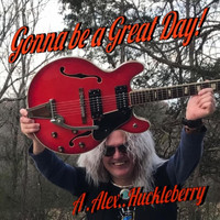 A Alex Huckleberry - Gonna Be a Great Day