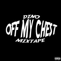 Dino - Off My Chest Mixtape (Explicit)