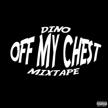 Dino - Off My Chest Mixtape (Explicit)