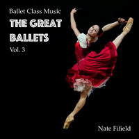 Nate Fifield - Ballet Class Music: The Great Ballets, Vol. 3