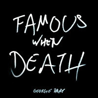George Dare - Famous When Death