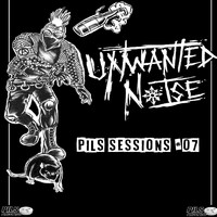 Unwanted Noise - Pils Sessions #07 (Explicit)