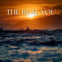 Brock Hewitt: Stories in Sound - The Real You