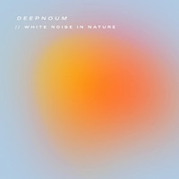 Deepnoum - White Noise in Nature