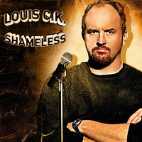 Louis C.K. - Shameless (Explicit)