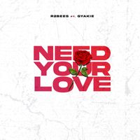 R2Bees - Need Your Love (feat. Gyakie)