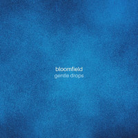 Bloomfield - Gentle Drops