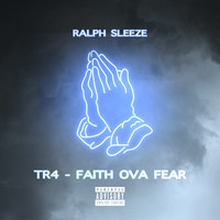 Ralph Sleeze - TR4 - Faith Ova Fear (Explicit)