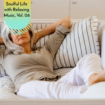 Various Artists - Soulful Life with Relaxing Music, Vol. 06