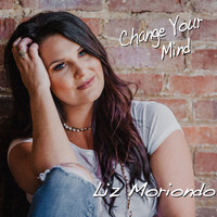 Liz Moriondo - Change Your Mind