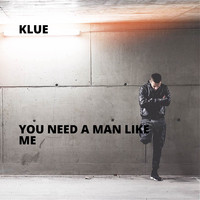 Klue - You Need a Man Like Me (Explicit)