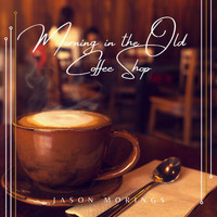 Jason Morings - Morning in the Old Coffee Shop