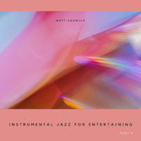 Matt Gadwick - Instrumental Jazz for Entertaining, Part 2