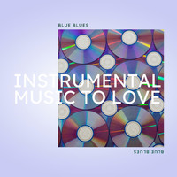 Blue Blues - Instrumental Music to Love