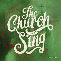The Church Will Sing - Christmas