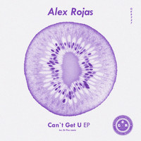 Alex Rojas - Can't Get U EP