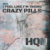 Jody 6 - I Feel Like I'm Taking Crazy Pills