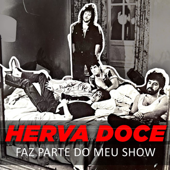 Herva Doce - Faz Parte do Meu Show