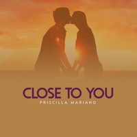 Priscilla Mariano - Close To You