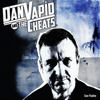 Dan Vapid & the Cheats - Sour Pauline