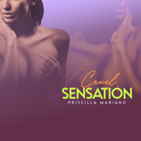 Priscilla Mariano - Cruel Sensation