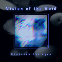 Vision of the Void - Unshroud Our Eyes