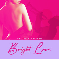 Priscilla Mariano - Bright Love