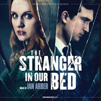 Ian Arber - The Stranger in Our Bed (Original Motion Picture Soundtrack)
