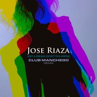 Jose Riaza - Just a Dream (Don't You Know) (Club Manchego Remix)