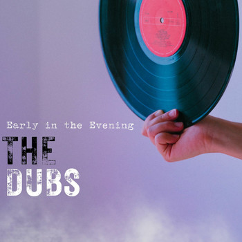 The Dubs - Early in the Evening