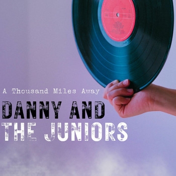 Danny And The Juniors - A Thousand Miles Away