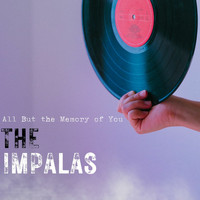 The Impalas - All but the Memory of You