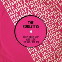 The Roulettes - Hully Gully Slip and Slide: The Lost Pye 45