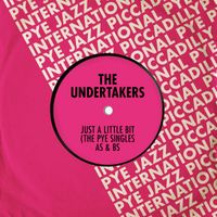 The Undertakers - Just a Little Bit: The Pye Singles As & Bs