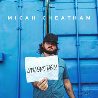 Micah Cheatham - Unlove You