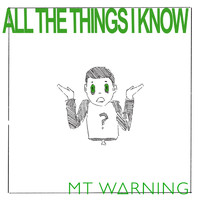 MT WARNING - All the Things I Know