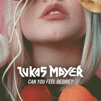 Lukas Mayer - Can You Feel Desire? (Explicit)