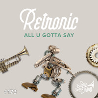 Retronic - All U Gotta Say