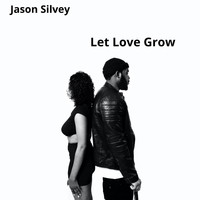 Jason Silvey - Let Love Grow