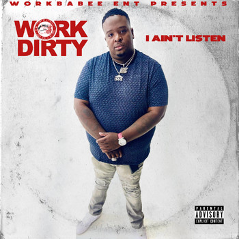 Work Dirty - I Ain't Listen (Explicit)