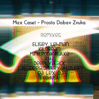 Max Caset - Prosto Dobav Zvuka (Remixes)