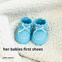 John Covert - Her Babies First Shoes