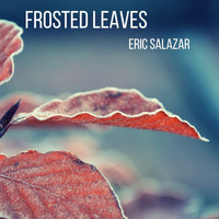 Eric Salazar - Frosted Leaves