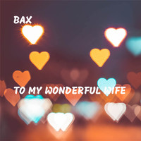 Bax - To My Wonderful Wife
